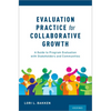Evaluation Practice for Collaborative Growth: A Guide to Program Evaluation with Stakeholders and Communities - Paperback