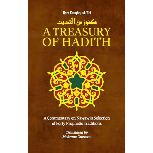 A Treasury of Hadith: A Commentary on Nawawi's Selection of Prophetic Traditions - Hardcover