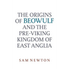The Origins of Beowulf: And the Pre-Viking Kingdom of East Anglia - Paperback