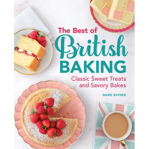 The Best of British Baking: Classic Sweet Treats and Savory Bakes - Hardcover