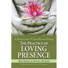 The Practice of Loving Presence: A Mindful Guide To Open-Hearted Relating - Paperback