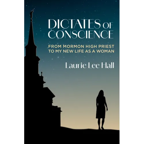 Dictates of Conscience: From Mormon High Priest to My New Life as a Woman - Hardcover
