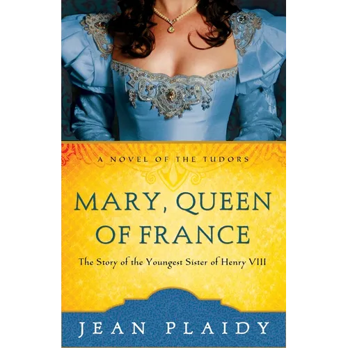 Mary, Queen of France: The Story of the Youngest Sister of Henry VIII - Paperback