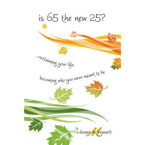 is 65 the new 25?...reclaiming your life; becoming who you were meant to be - Paperback