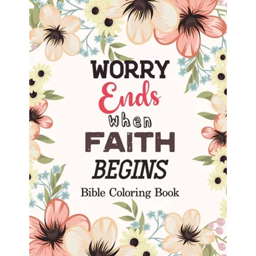 Worry Ends when Faith Begins: Bible Coloring Book, Color by Number Books, A Christian Coloring Book gift card alternative, Book with Bible Prompts - Paperback