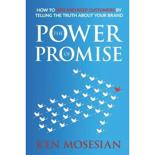 The Power of Promise: How to Win and Keep Customers by Telling the Truth about Your Brand - Paperback