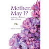 Mother, May I?: Exploring a Woman's Right to Choose - Paperback