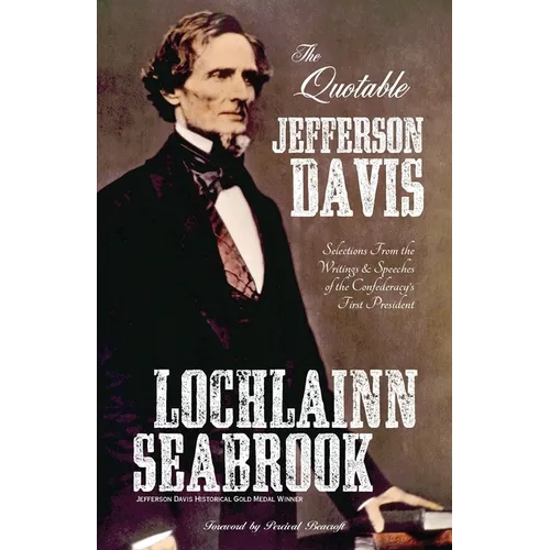 The Quotable Jefferson Davis: Selections from the Writings and Speeches of the Confederacy's First President - Paperback