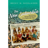 The New Suburbia: How Diversity Remade Suburban Life in Los Angeles After 1945 - Hardcover