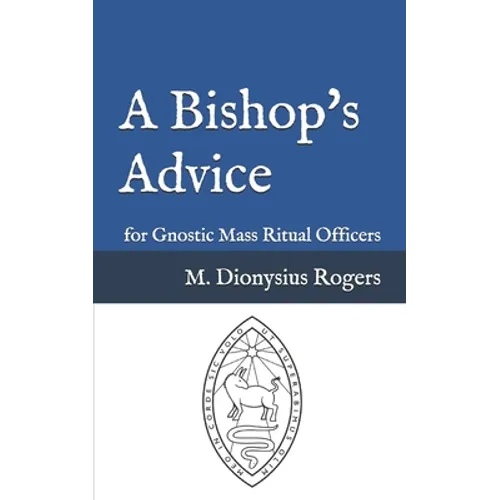 A Bishop's Advice: for Gnostic Mass Ritual Officers - Paperback