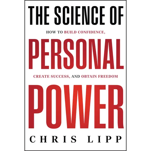 The Science of Personal Power: How to Build Confidence, Create Success, and Obtain Freedom - Hardcover