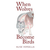 When Wolves Become Birds - Paperback