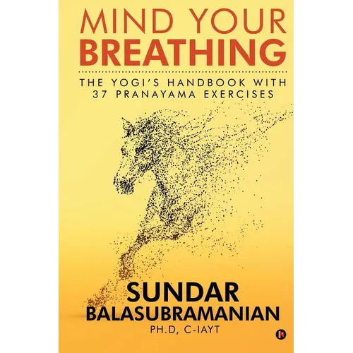 Mind Your Breathing: The Yogi's Handbook with 37 Pranayama Exercises - Paperback