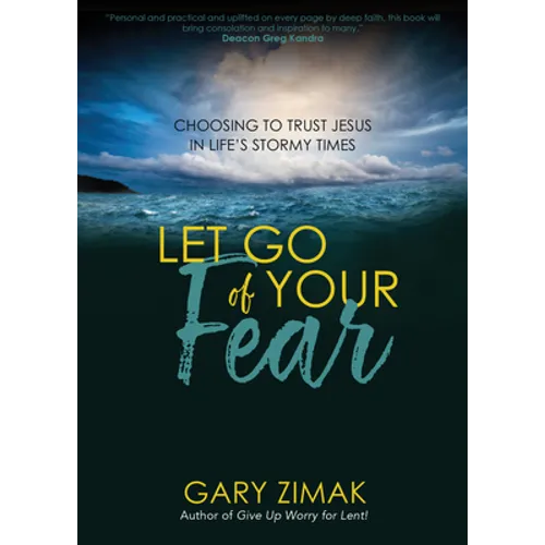 Let Go of Your Fear: Choosing to Trust Jesus in Life's Stormy Times - Paperback