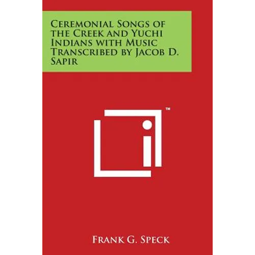 Ceremonial Songs of the Creek and Yuchi Indians with Music Transcribed by Jacob D. Sapir - Paperback