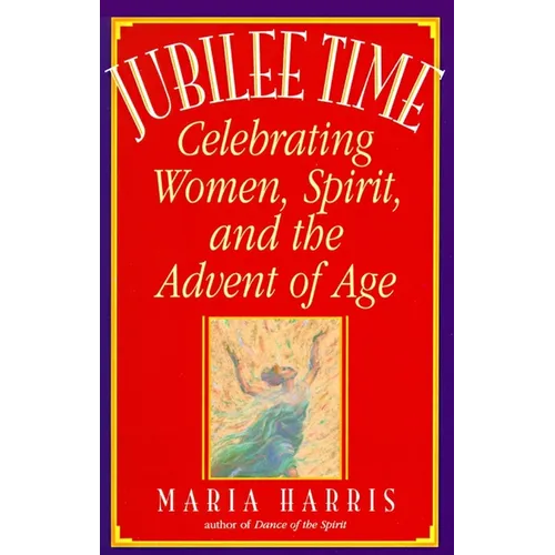 Jubilee Time: Celebrating Women, Spirit, and the Advent of Age - Paperback
