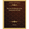 The Art of Alchemy or the Generation of Gold - Paperback