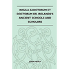 Insula Sanctorum Et Doctorum Or, Ireland's Ancient Schools and Scholars - Paperback