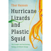 Hurricane Lizards and Plastic Squid: The Fraught and Fascinating Biology of Climate Change - Paperback