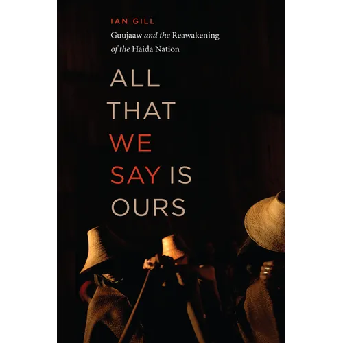 All That We Say Is Ours: Guujaaw and the Reawakening of the Haida Nation - Paperback