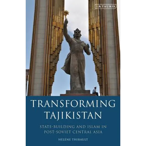 Transforming Tajikistan: State-Building and Islam in Post-Soviet Central Asia - Paperback