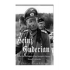 Heinz Guderian: The Life and Legacy of Nazi Germany's Famous Panzer Commander - Paperback