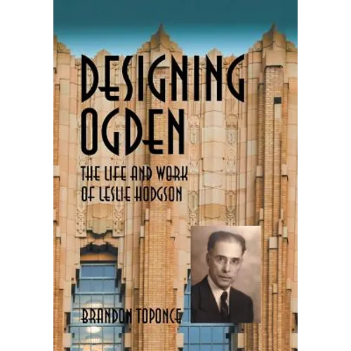 Designing Ogden, the Life and Work of Leslie Hodgson - Hardcover