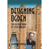 Designing Ogden, the Life and Work of Leslie Hodgson - Hardcover