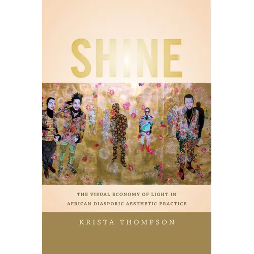 Shine: The Visual Economy of Light in African Diasporic Aesthetic Practice - Paperback