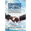 Corporate Diplomacy: Building Reputations and Relationships with External Stakeholders - Paperback