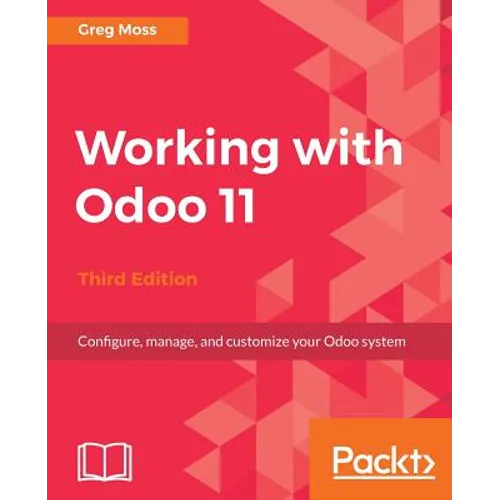 Working with Odoo 11 - Third Edition: Configure, manage, and customize your Odoo system - Paperback