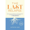 The Last Relapse: Realize Your Potential, Reclaim Intimacy, and Resolve the Root Issues of Porn Addiction - Hardcover