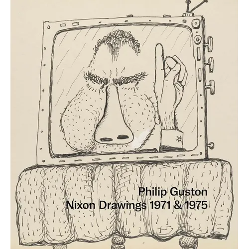 Philip Guston: Nixon Drawings: 1971 & 1975 - Hardcover