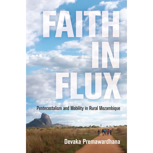 Faith in Flux: Pentecostalism and Mobility in Rural Mozambique - Paperback