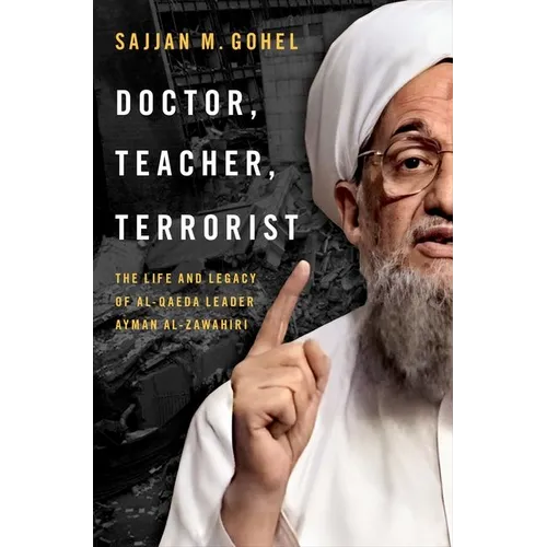 Doctor, Teacher, Terrorist: The Life and Legacy of Al-Qaeda Leader Ayman Al-Zawahiri - Hardcover