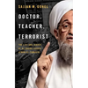 Doctor, Teacher, Terrorist: The Life and Legacy of Al-Qaeda Leader Ayman Al-Zawahiri - Hardcover