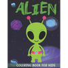 Alien Coloring Book for Kids: A Kids Coloring Book With Alien Collection, Stress Remissive, and Relaxation. - Paperback