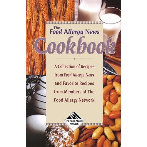 The Food Allergy News Cookbook: A Collection of Recipes from Food Allergy News and Members of the Food Allergy Network - Hardcover