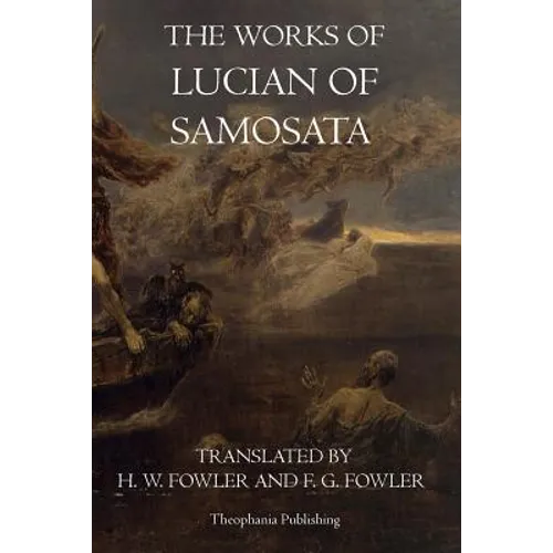 The Works of Lucian of Samosata - Paperback