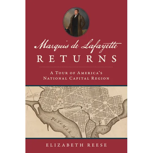 Marquis de Lafayette Returns: A Tour of America's National Capital Region - Paperback
