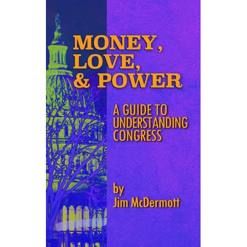 Money, Love & Power: A Guide to Understanding Congress - Paperback