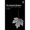 The Colonial Shadow: A Jungian Investigation of Settler Psychology - Paperback