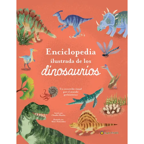 Enciclopedia Ilustrada de Los Dinosaurios. Un Recorrido Visual Por El Mundo Prehistórico / The Illustrated Encyclopedia of Dinosaurs: A Visual Tour - Hardcover