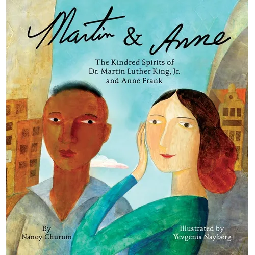 Martin & Anne: The Kindred Spirits of Dr. Martin Luther King, Jr. and Anne Frank - Hardcover