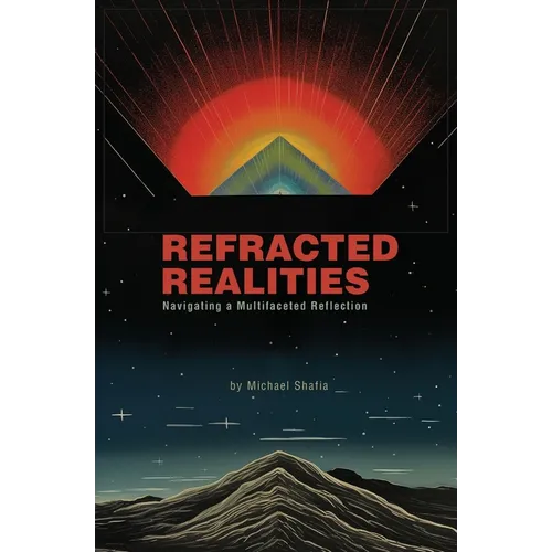 Refracted Realities: Navigating a Multifaceted Reflection - Paperback