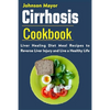 Cirrhosis Cookbook: Liver Healing Diet Meal Recipes to Revers Liver Injury and Live a Healthy Life - Paperback