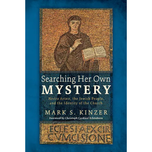 Searching Her Own Mystery: Nostra Aetate, the Jewish People, and the Identity of the Church - Hardcover