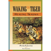 Waking the Tiger: Healing Trauma: The Innate Capacity to Transform Overwhelming Experiences - Paperback