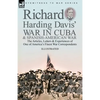 Richard Harding Davis' War in Cuba & Spanish-American War: the Articles, Letters and Experiences of One of America's Finest War Correspondents - Paperback