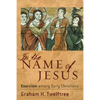 In the Name of Jesus: Exorcism Among Early Christians - Paperback